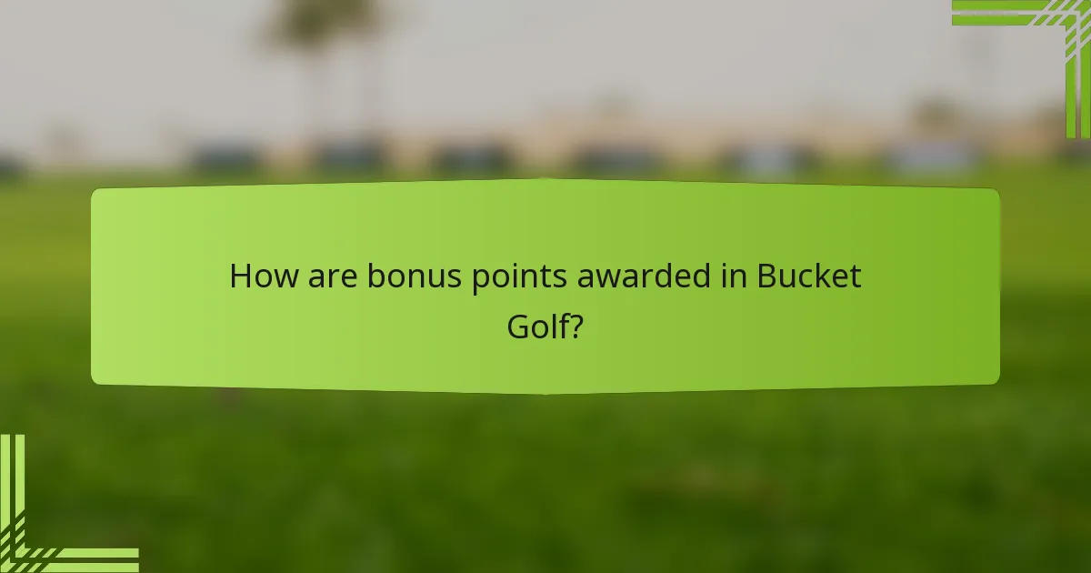 How are bonus points awarded in Bucket Golf?