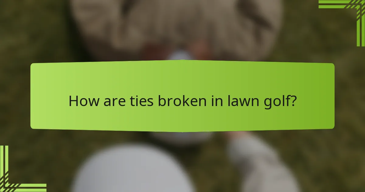 How are ties broken in lawn golf?