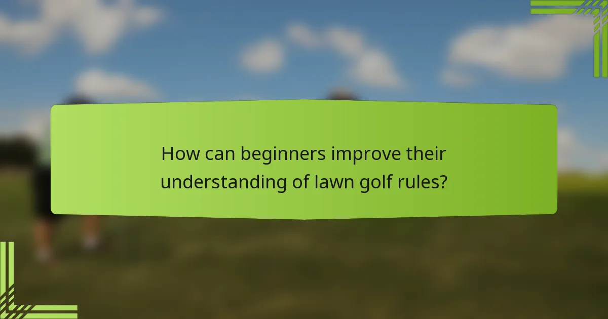 How can beginners improve their understanding of lawn golf rules?