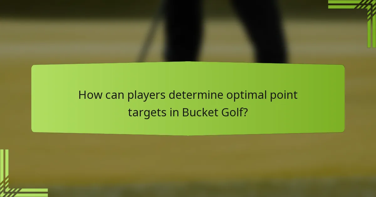 How can players determine optimal point targets in Bucket Golf?