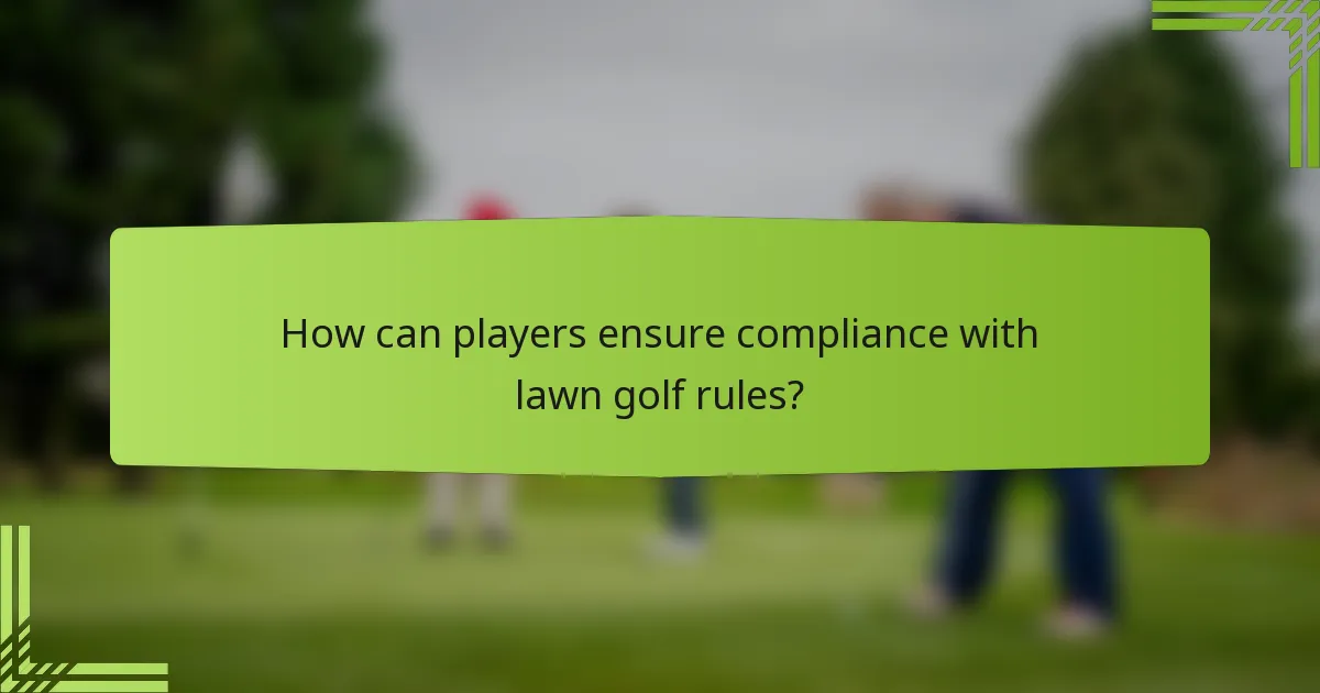 How can players ensure compliance with lawn golf rules?