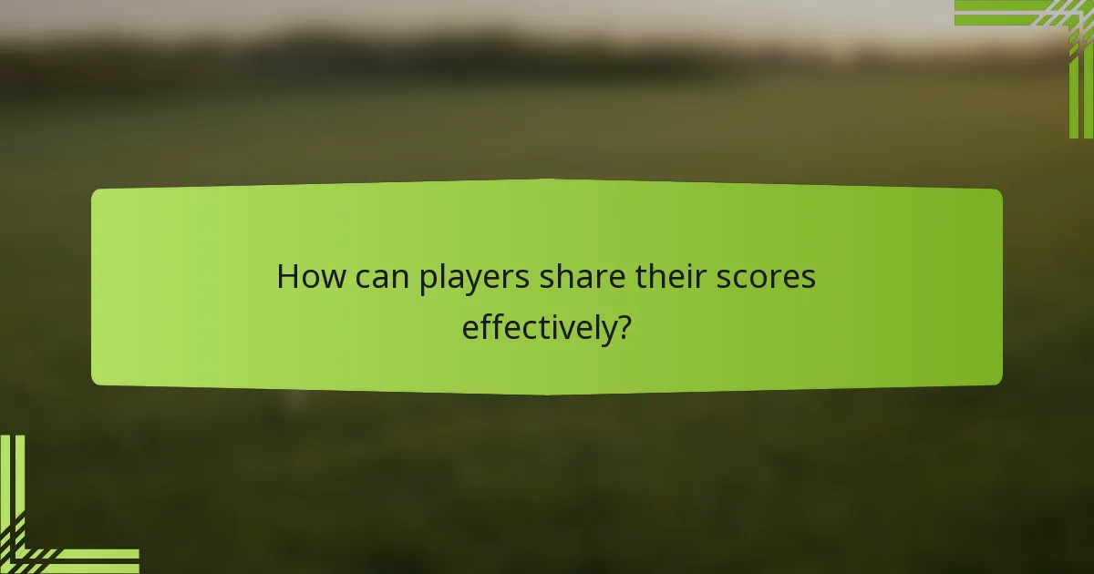 How can players share their scores effectively?
