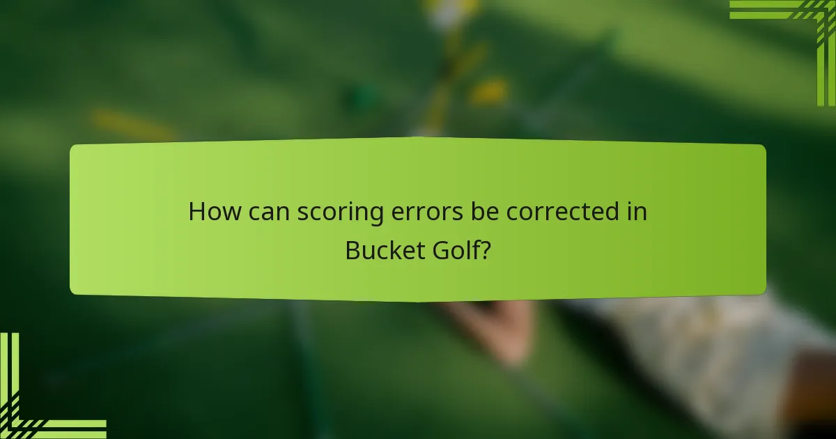How can scoring errors be corrected in Bucket Golf?