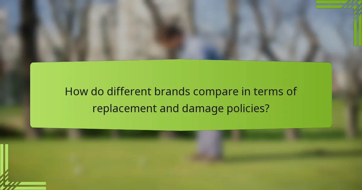 How do different brands compare in terms of replacement and damage policies?
