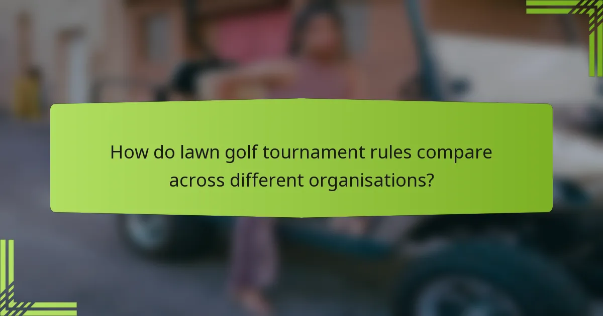 How do lawn golf tournament rules compare across different organisations?