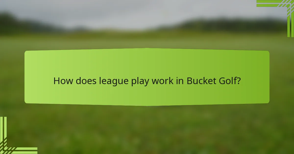 How does league play work in Bucket Golf?