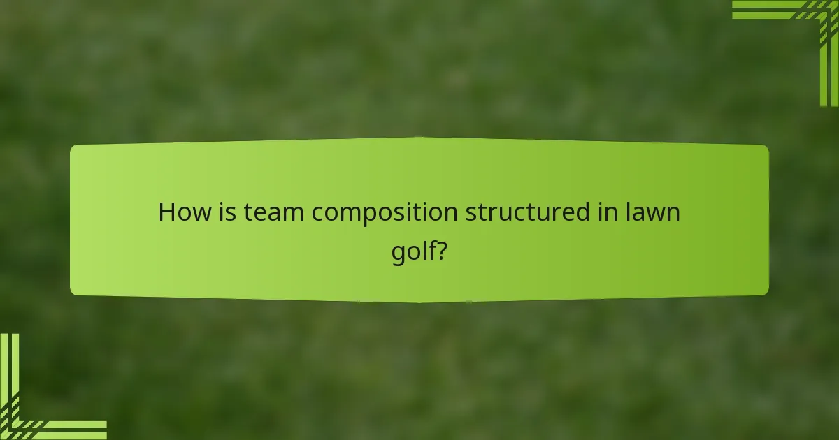 How is team composition structured in lawn golf?