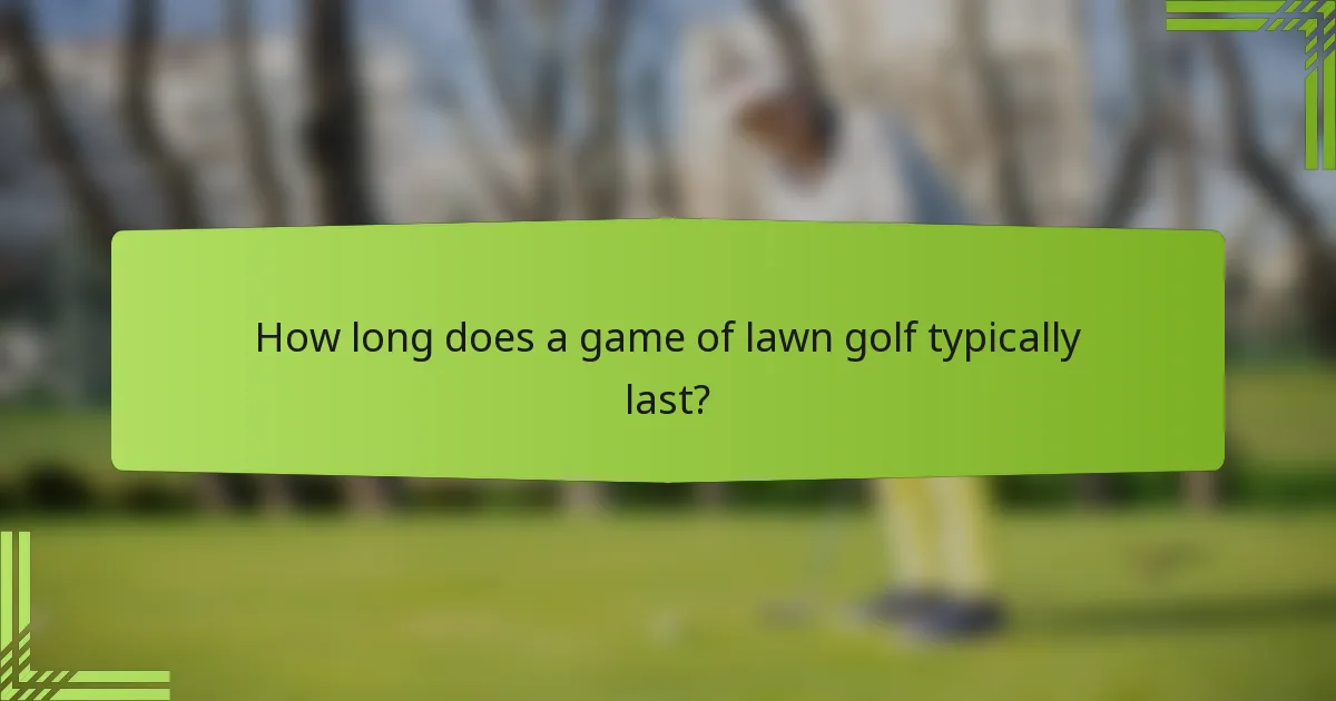 How long does a game of lawn golf typically last?
