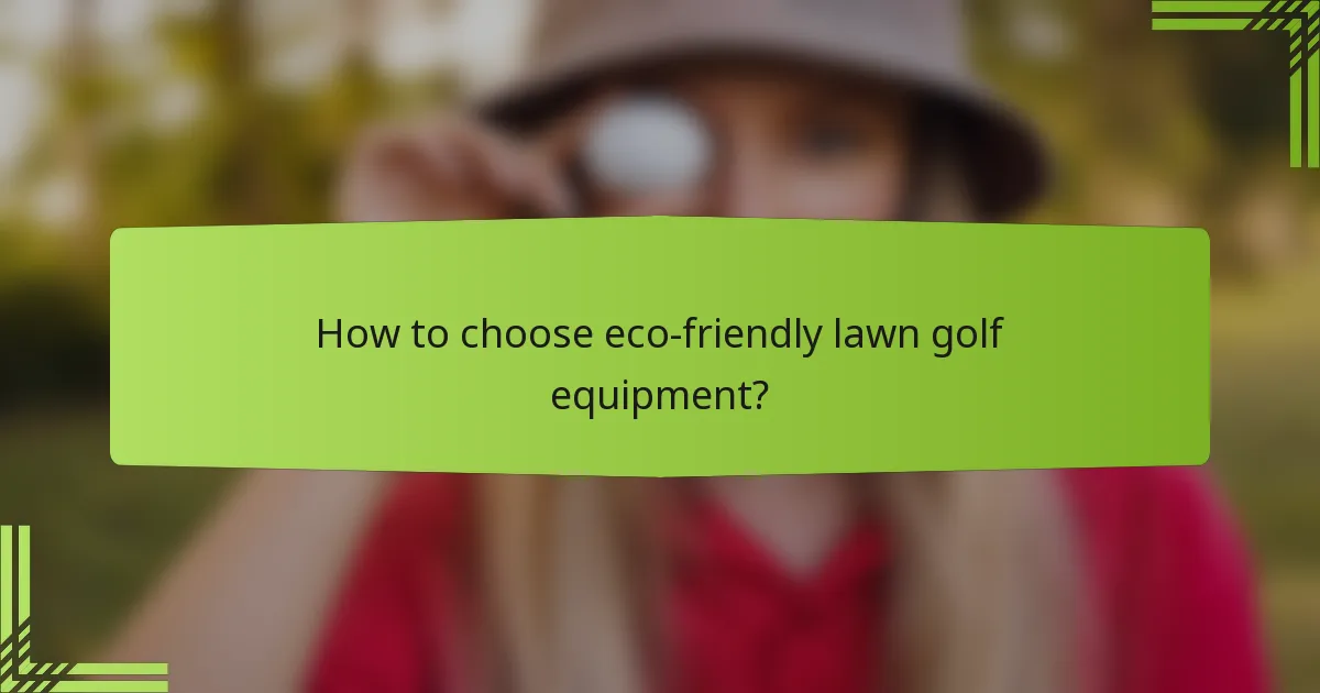 How to choose eco-friendly lawn golf equipment?