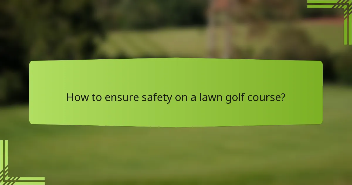 How to ensure safety on a lawn golf course?