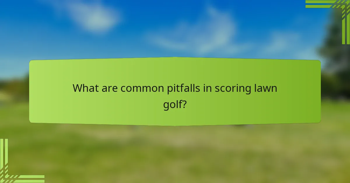 What are common pitfalls in scoring lawn golf?