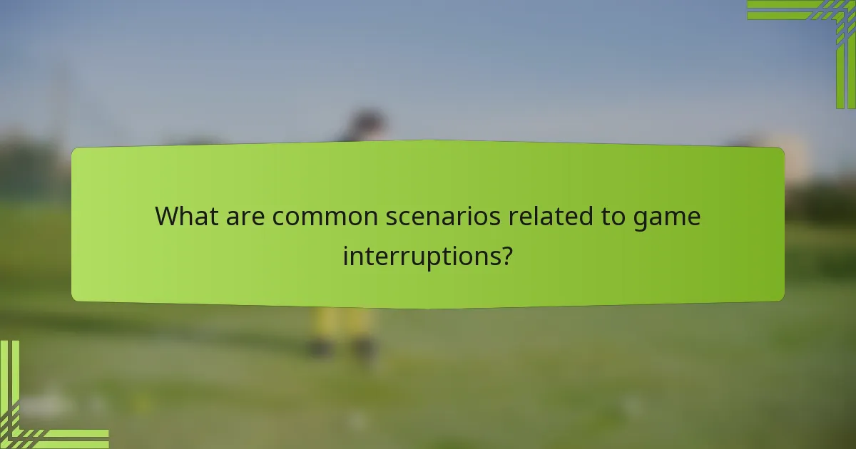 What are common scenarios related to game interruptions?