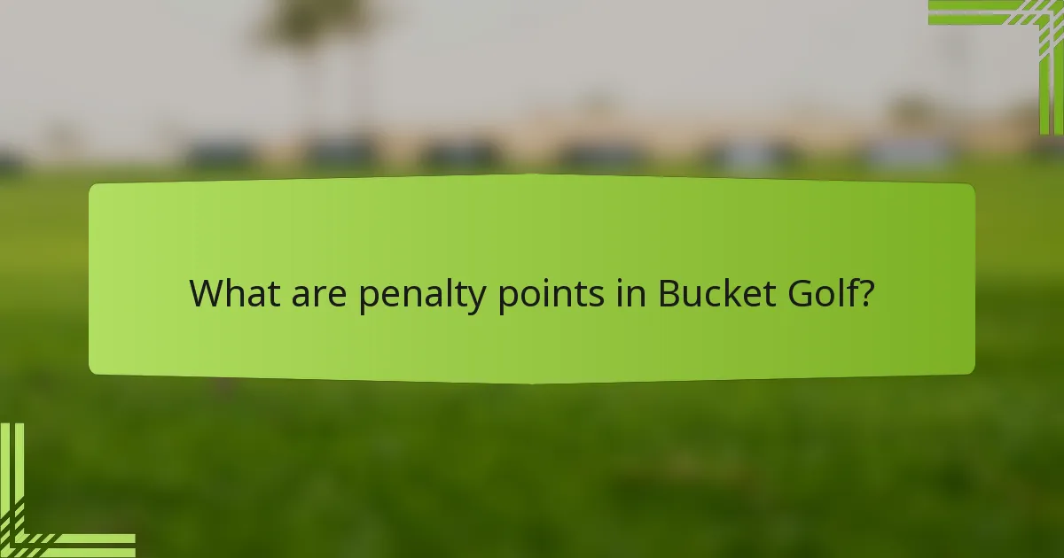 What are penalty points in Bucket Golf?