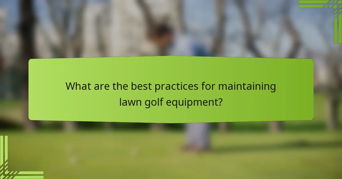 What are the best practices for maintaining lawn golf equipment?