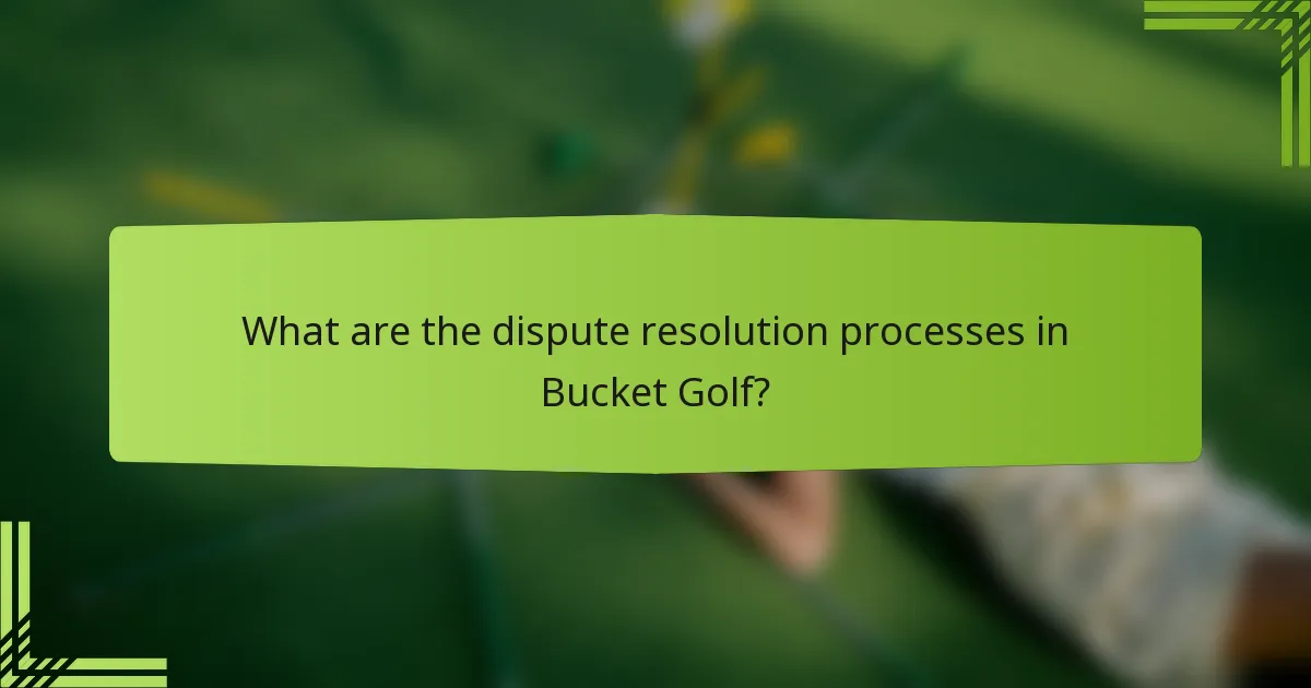 What are the dispute resolution processes in Bucket Golf?