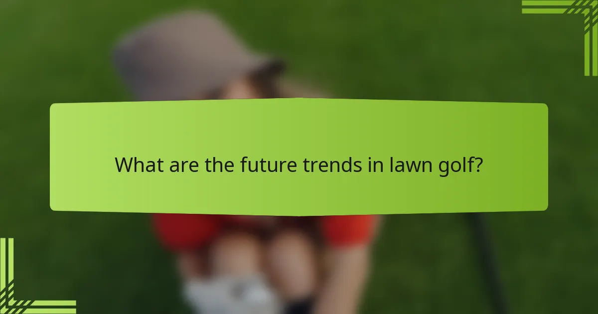 What are the future trends in lawn golf?