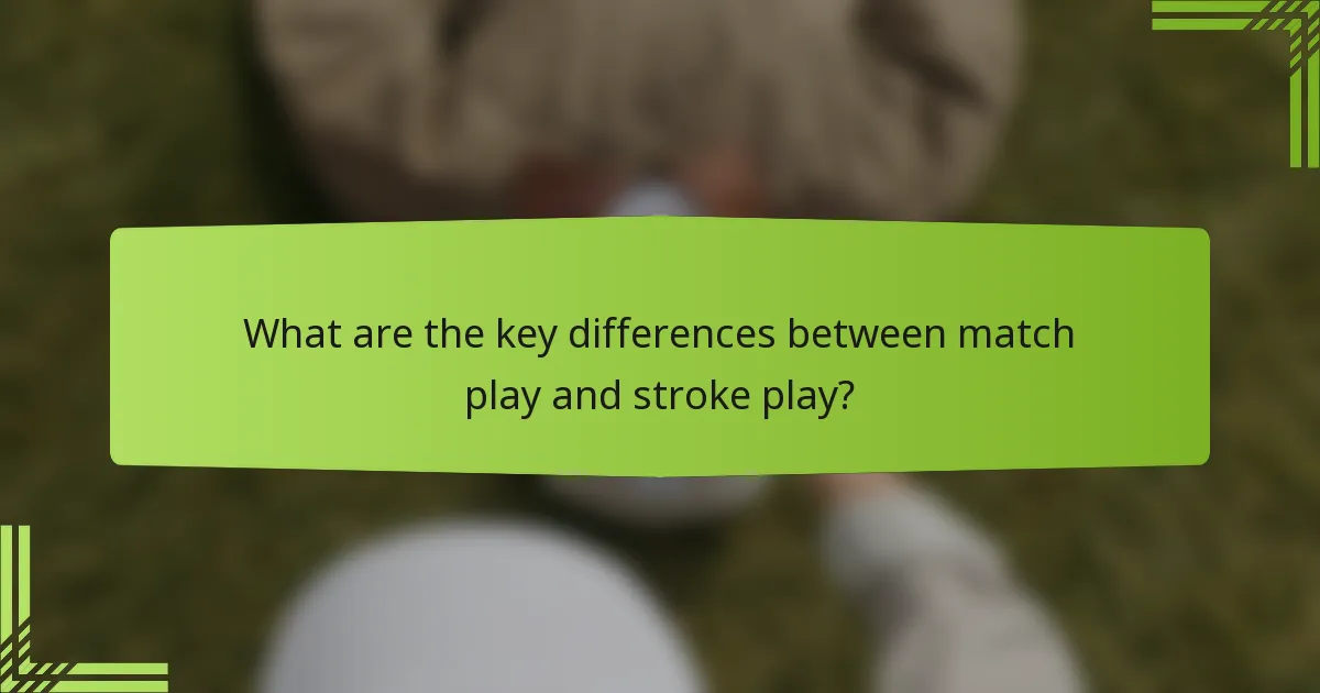 What are the key differences between match play and stroke play?
