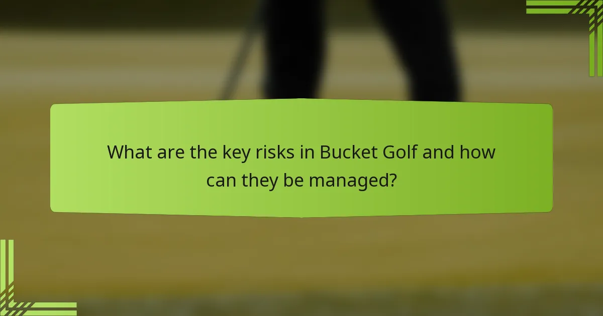 What are the key risks in Bucket Golf and how can they be managed?