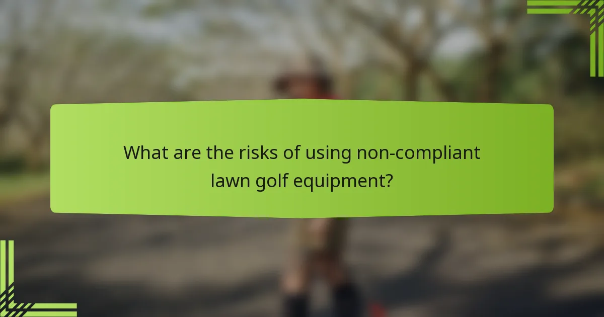 What are the risks of using non-compliant lawn golf equipment?