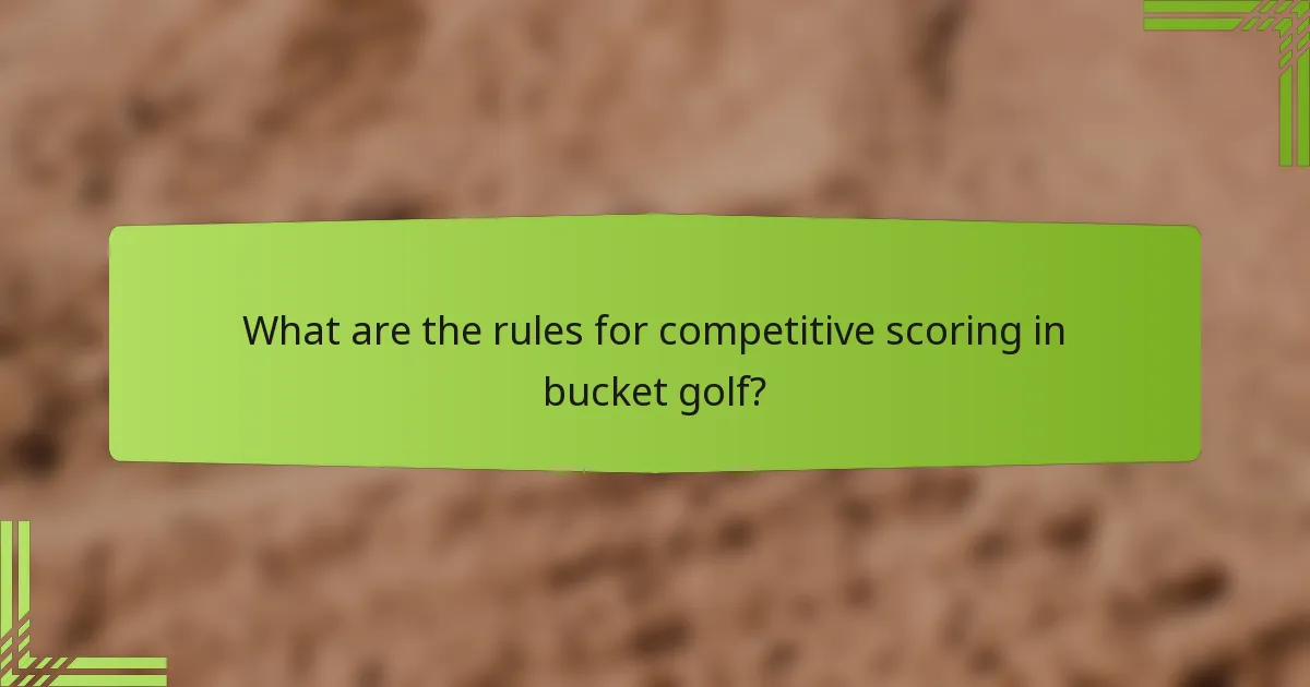 What are the rules for competitive scoring in bucket golf?