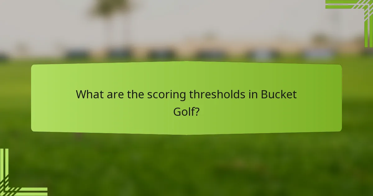 What are the scoring thresholds in Bucket Golf?