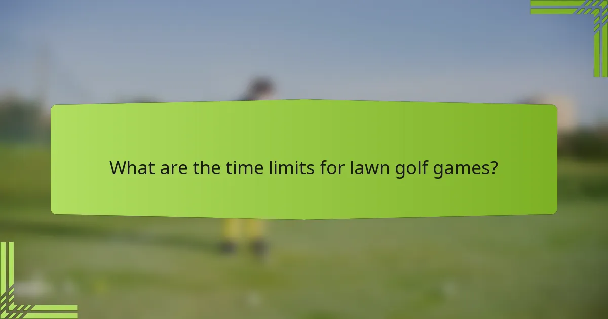 What are the time limits for lawn golf games?