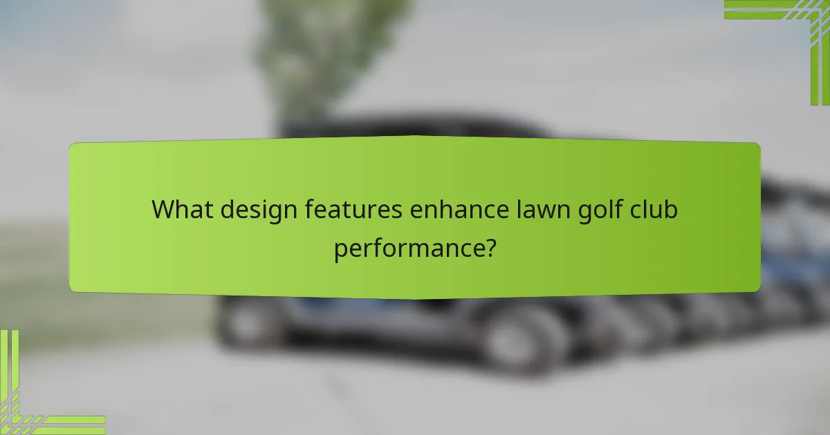 What design features enhance lawn golf club performance?