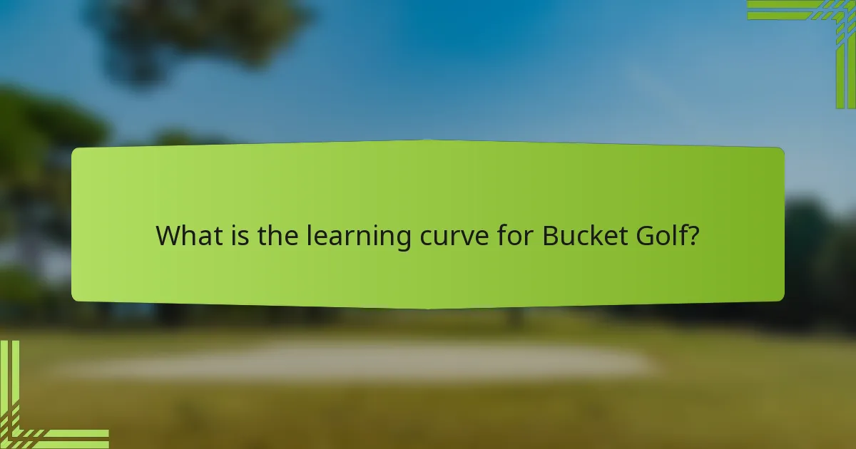 What is the learning curve for Bucket Golf?