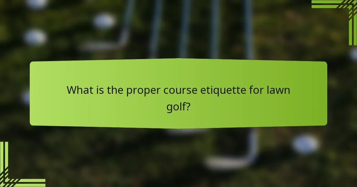 What is the proper course etiquette for lawn golf?