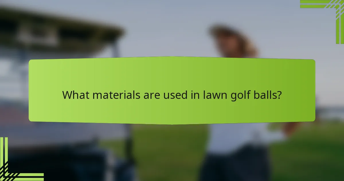 What materials are used in lawn golf balls?