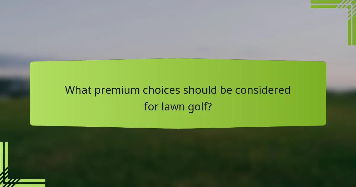 What premium choices should be considered for lawn golf?