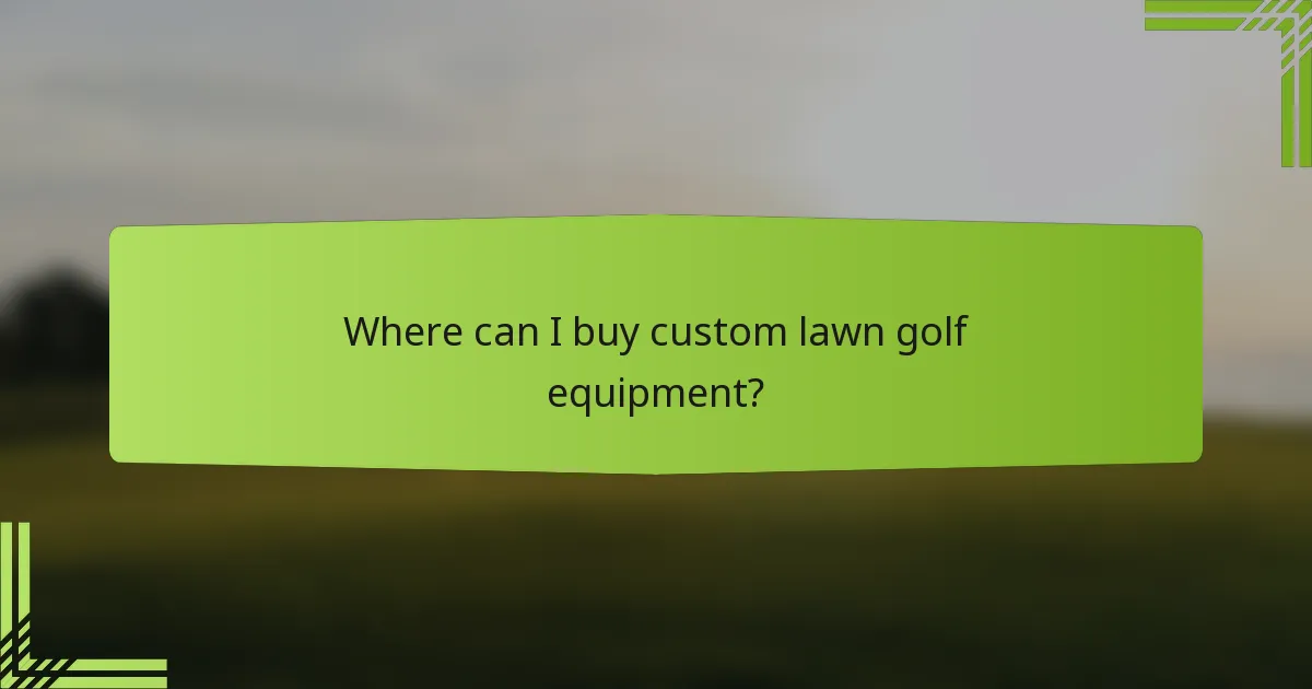 Where can I buy custom lawn golf equipment?