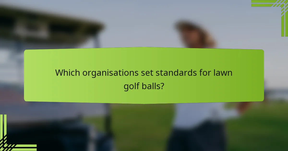 Which organisations set standards for lawn golf balls?