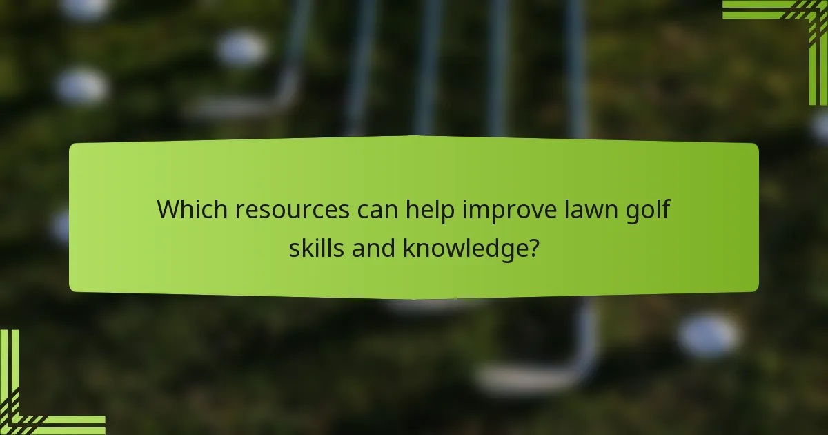 Which resources can help improve lawn golf skills and knowledge?