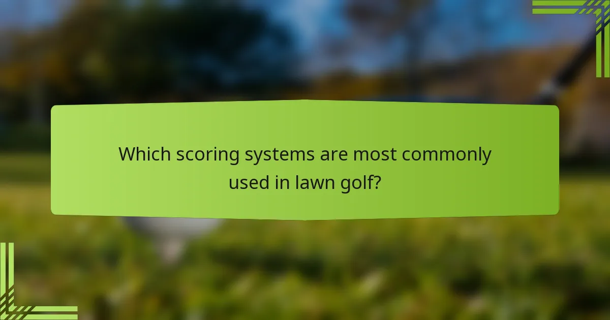 Which scoring systems are most commonly used in lawn golf?